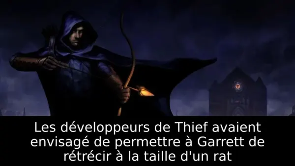 Les développeurs de Thief avaient envisagé de permettre à Garrett de rétrécir à la taille d'un rat