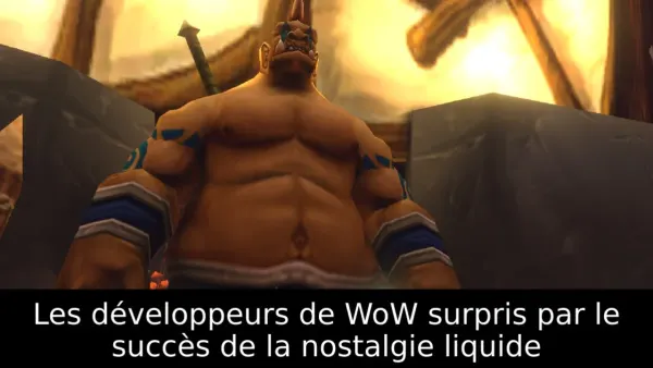 Les développeurs de WoW surpris par le succès de la nostalgie liquide