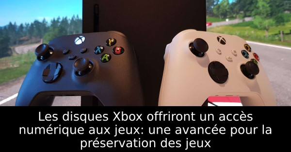 Les disques Xbox offriront un accès numérique aux jeux: une avancée pour la préservation des jeux