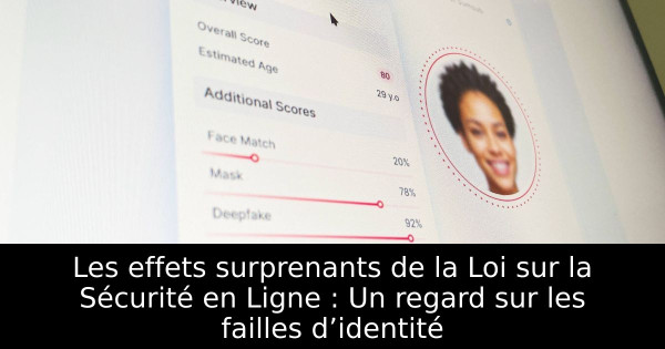 Les effets surprenants de la Loi sur la Sécurité en Ligne : Un regard sur les failles d’identité