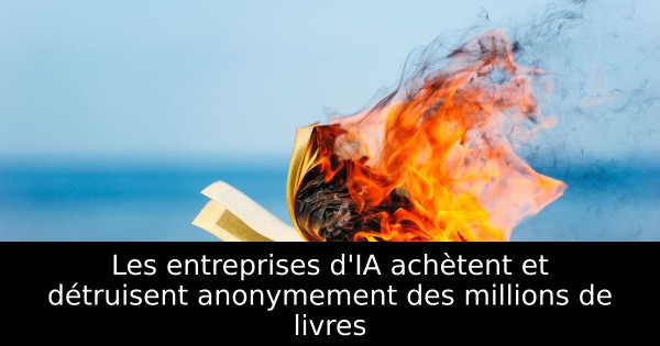 Les entreprises d'IA achètent et détruisent anonymement des millions de livres