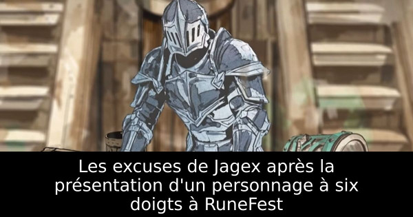 Les excuses de Jagex après la présentation d'un personnage à six doigts à RuneFest