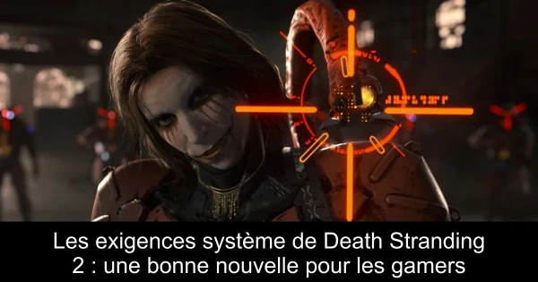 Les exigences système de Death Stranding 2 : une bonne nouvelle pour les gamers