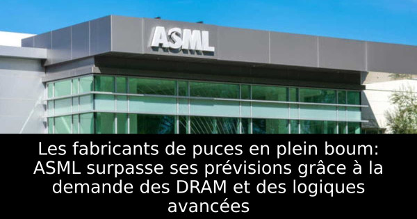 Les fabricants de puces en plein boum: ASML surpasse ses prévisions grâce à la demande des DRAM et des logiques avancées
