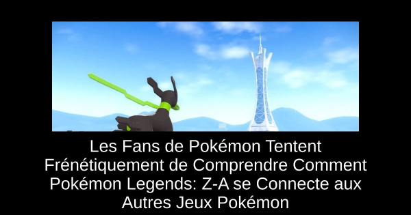 Les fans de Pokémon cherchent frénétiquement à comprendre la connexion de Pokémon Legends : Z-A avec les autres jeux Pokémon