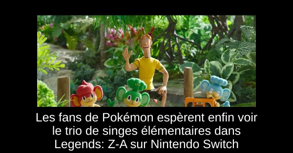 Les fans de Pokémon espèrent enfin voir le trio de singes élémentaires dans Legends: Z-A sur Nintendo Switch