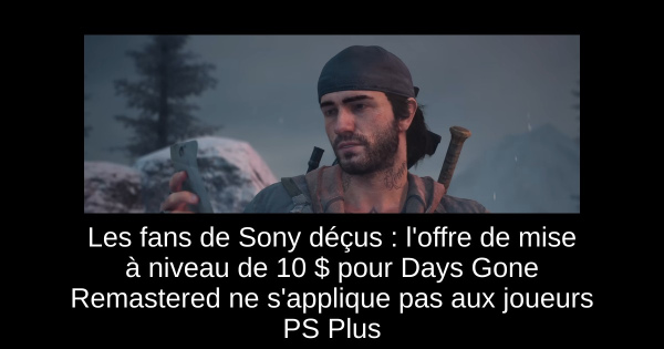 Les fans de Sony déçus : l'offre de mise à niveau de 10 $ pour Days Gone Remastered ne s'applique pas aux joueurs PS Plus