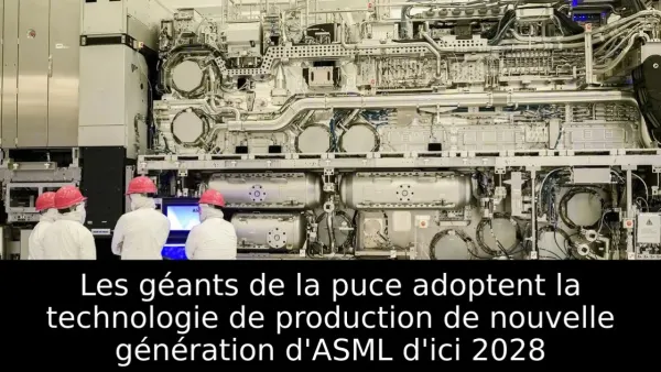 Les géants de la puce adoptent la technologie de production de nouvelle génération d'ASML d'ici 2028