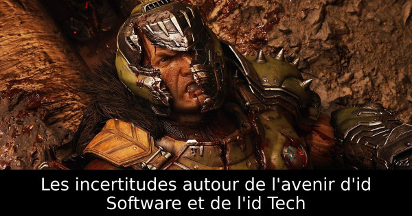 Les incertitudes autour de l'avenir d'id Software et de l'id Tech