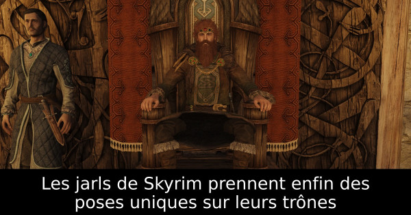 Les jarls de Skyrim prennent enfin des poses uniques sur leurs trônes