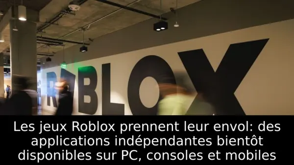 Les jeux Roblox prennent leur envol: des applications indépendantes bientôt disponibles sur PC, consoles et mobiles