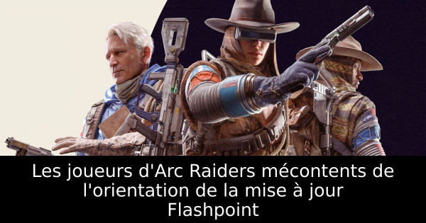 Les joueurs d'Arc Raiders mécontents de l'orientation de la mise à jour Flashpoint