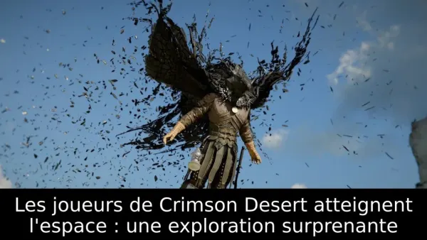 Les joueurs de Crimson Desert atteignent l'espace : une exploration surprenante
