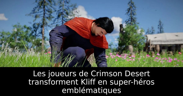 Les joueurs de Crimson Desert transforment Kliff en super-héros emblématiques