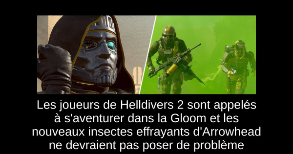 Les joueurs de Helldivers 2 sont appelés à s'aventurer dans la Gloom et les nouveaux insectes effrayants d'Arrowhead ne devraient pas poser de problème