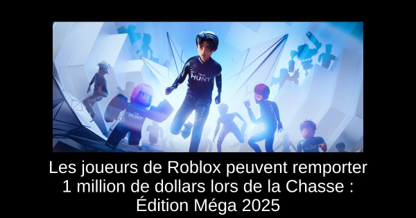 Les joueurs de Roblox peuvent remporter 1 million de dollars lors de la Chasse : Édition Méga 2025