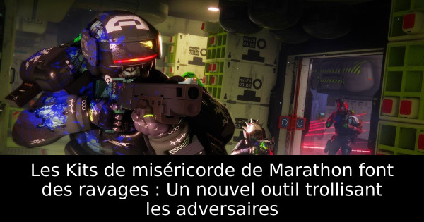 Les Kits de miséricorde de Marathon font des ravages : Un nouvel outil trollisant les adversaires