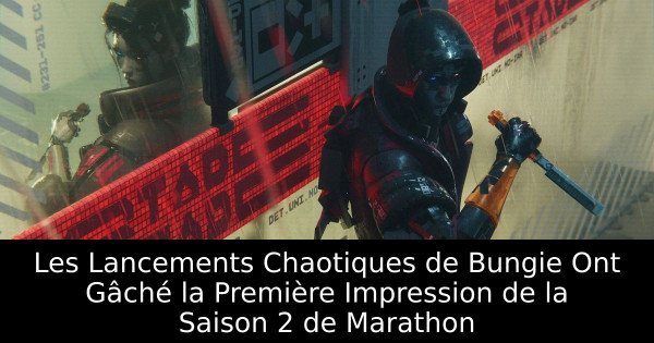 Les Lancements Chaotiques de Bungie Ont Gâché la Première Impression de la Saison 2 de Marathon