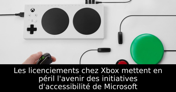 Les licenciements chez Xbox mettent en péril l'avenir des initiatives d'accessibilité de Microsoft