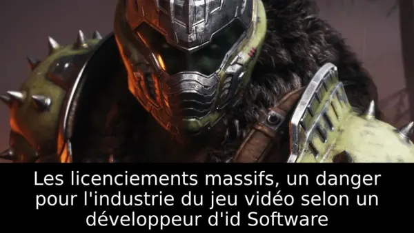 Les licenciements massifs, un danger pour l'industrie du jeu vidéo selon un développeur d'id Software