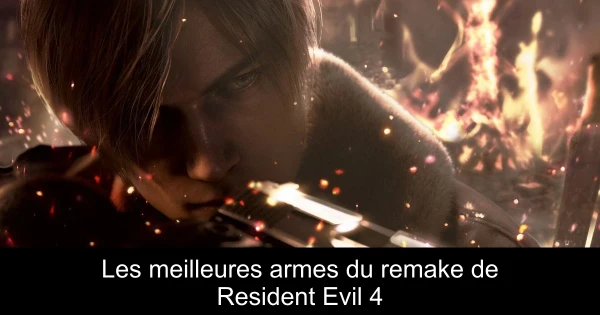 Les meilleures armes du remake de Resident Evil 4