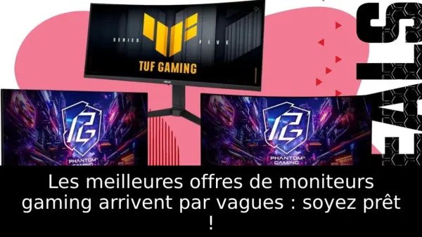 Les meilleures offres de moniteurs gaming arrivent par vagues : soyez prêt !