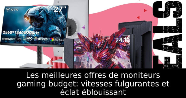 Les meilleures offres de moniteurs gaming budget: vitesses fulgurantes et éclat éblouissant