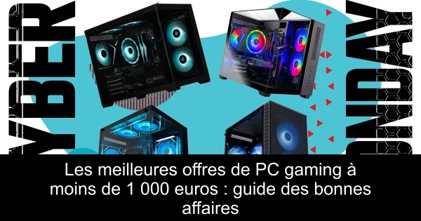 Les meilleures offres de PC gaming à moins de 1 000 euros : guide des bonnes affaires
