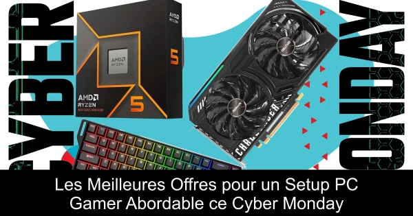 Les Meilleures Offres pour un Setup PC Gamer Abordable ce Cyber Monday