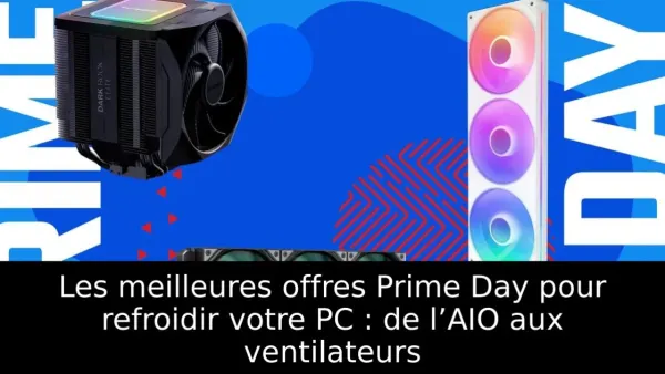 Les meilleures offres Prime Day pour refroidir votre PC : de l’AIO aux ventilateurs