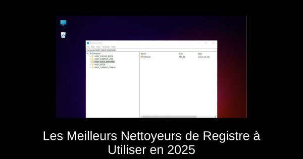 Les Meilleurs Nettoyeurs de Registre à Utiliser en 2025