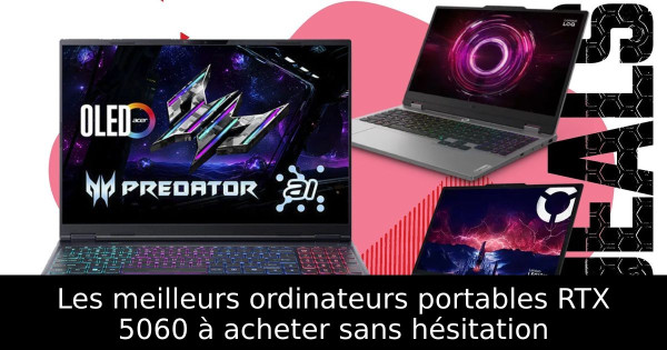 Les meilleurs ordinateurs portables RTX 5060 à acheter sans hésitation