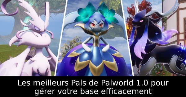 Les meilleurs Pals de Palworld 1.0 pour gérer votre base efficacement