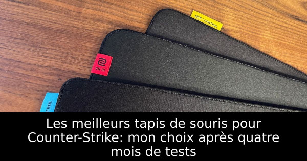 Les meilleurs tapis de souris pour Counter-Strike: mon choix après quatre mois de tests