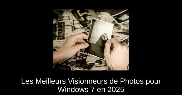 Les Meilleurs Visionneurs de Photos pour Windows 7 en 2025
