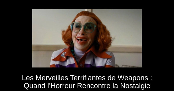 Les Merveilles Terrifiantes de Weapons : Quand l'Horreur Rencontre la Nostalgie