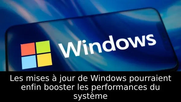 Les mises à jour de Windows pourraient enfin booster les performances du système