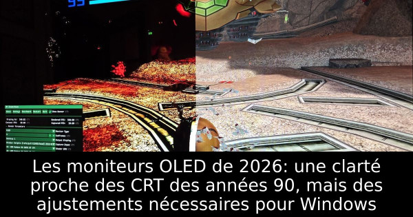 Les moniteurs OLED de 2026: une clarté proche des CRT des années 90, mais des ajustements nécessaires pour Windows