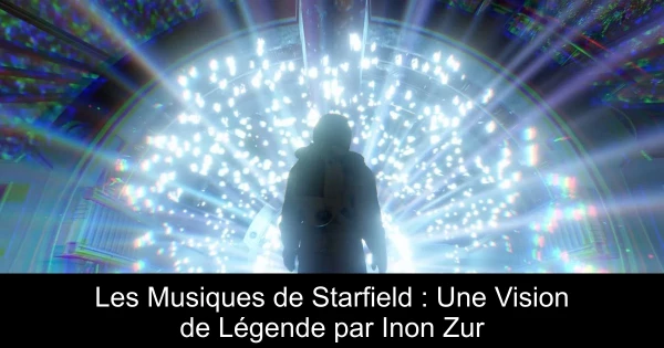 Les Musiques de Starfield : Une Vision de Légende par Inon Zur