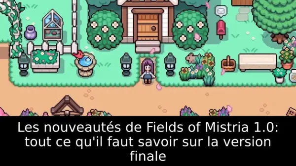 Les nouveautés de Fields of Mistria 1.0: tout ce qu'il faut savoir sur la version finale