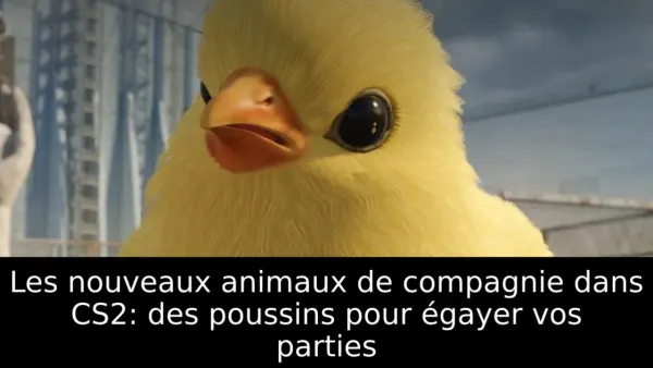 Les nouveaux animaux de compagnie dans CS2: des poussins pour égayer vos parties