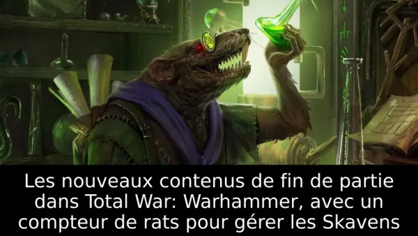 Les nouveaux contenus de fin de partie dans Total War: Warhammer, avec un compteur de rats pour gérer les Skavens