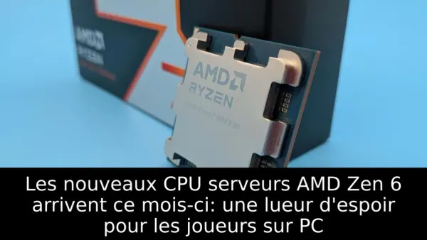 Les nouveaux CPU serveurs AMD Zen 6 arrivent ce mois-ci: une lueur d'espoir pour les joueurs sur PC