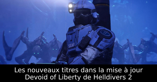 Les nouveaux titres dans la mise à jour Devoid of Liberty de Helldivers 2