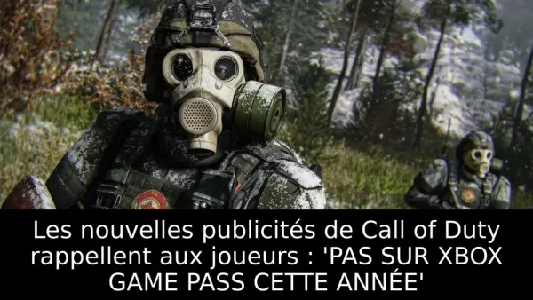 Les nouvelles publicités de Call of Duty rappellent aux joueurs : 'PAS SUR XBOX GAME PASS CETTE ANNÉE'