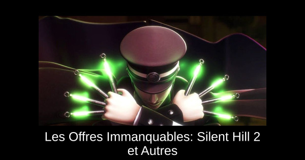 Les Offres Immanquables: Silent Hill 2 et Autres