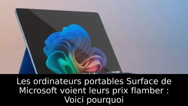 Les ordinateurs portables Surface de Microsoft voient leurs prix flamber : Voici pourquoi