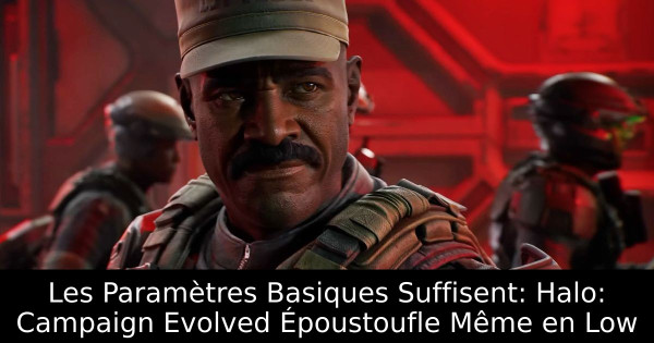 Les Paramètres Basiques Suffisent: Halo: Campaign Evolved Époustoufle Même en Low