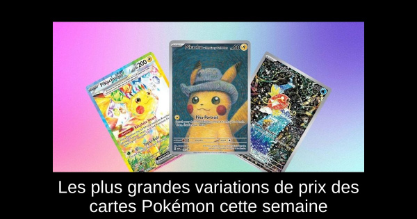 Les plus grandes variations de prix des cartes Pokémon cette semaine
