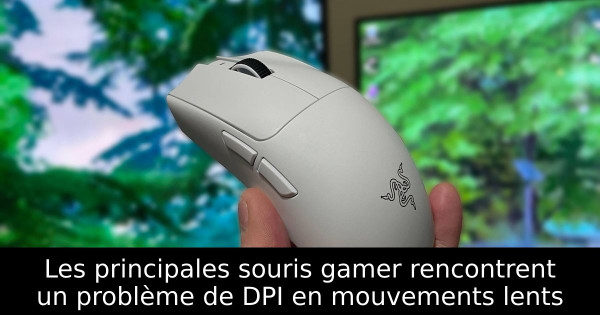 Les principales souris gamer rencontrent un problème de DPI en mouvements lents